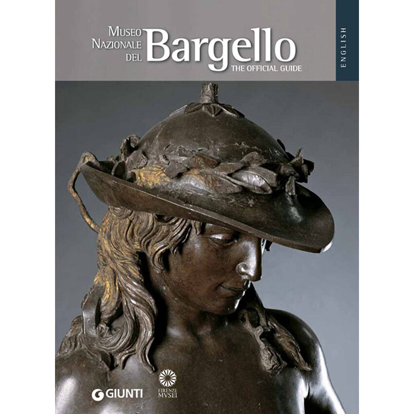 MUSEO NAZIONALE DEL BARGELLO. GUIDA UFFICIALE - Firenze Musei Store